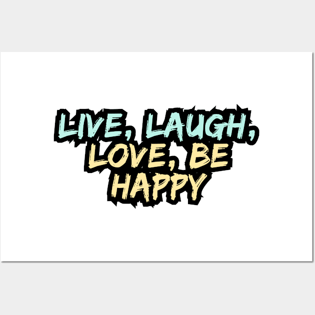 Live, Laugh, Love, Be Happy Wall Art by Variant Designer